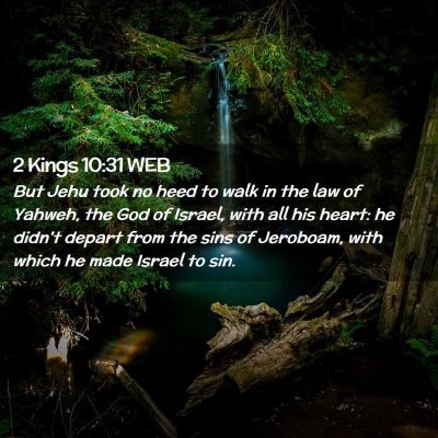 Picture 02 - 2 Kings 10:31 WEB - But Jehu took no heed to walk in the law of - Bible Verse Picture
