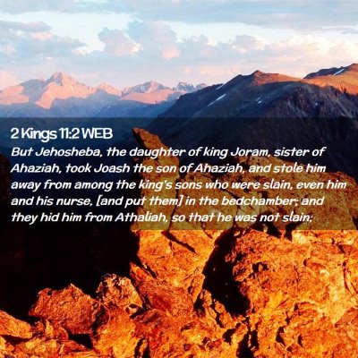 Picture 02 - 2 Kings 11:2 WEB - But Jehosheba, the daughter of king Joram, sister - Bible Verse Picture