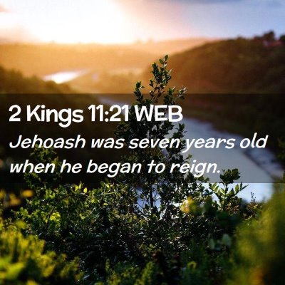Picture 02 - 2 Kings 11:21 WEB - Jehoash was seven years old when he began to - Bible Verse Picture
