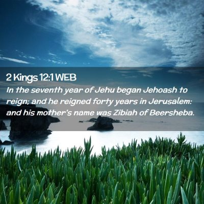 Picture 02 - 2 Kings 12:1 WEB - In the seventh year of Jehu began Jehoash to - Bible Verse Picture