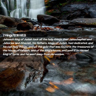 Picture 02 - 2 Kings 12:18 WEB - Jehoash king of Judah took all the holy things - Bible Verse Picture