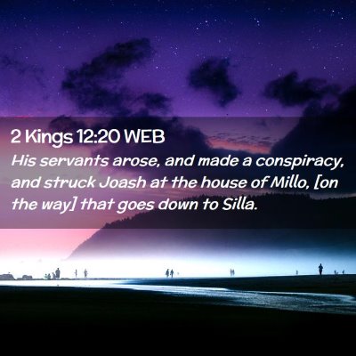 Picture 02 - 2 Kings 12:20 WEB - His servants arose, and made a conspiracy, and - Bible Verse Picture