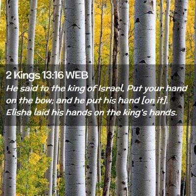 Picture 02 - 2 Kings 13:16 WEB - He said to the king of Israel, Put your hand on - Bible Verse Picture