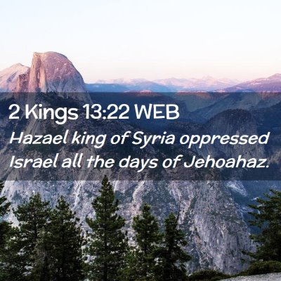 Picture 02 - 2 Kings 13:22 WEB - Hazael king of Syria oppressed Israel all the - Bible Verse Picture