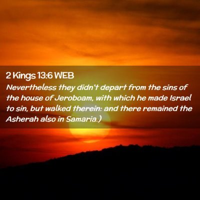 Picture 02 - 2 Kings 13:6 WEB - Nevertheless they didn't depart from the sins of - Bible Verse Picture