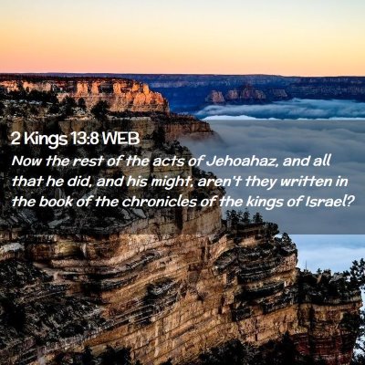 Picture 02 - 2 Kings 13:8 WEB - Now the rest of the acts of Jehoahaz, and all - Bible Verse Picture