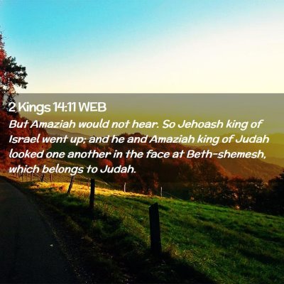 Picture 02 - 2 Kings 14:11 WEB - But Amaziah would not hear. So Jehoash king of - Bible Verse Picture
