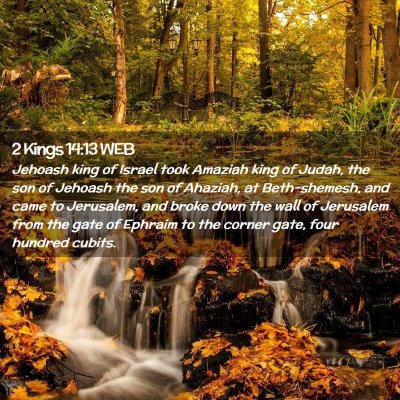 Picture 02 - 2 Kings 14:13 WEB - Jehoash king of Israel took Amaziah king of - Bible Verse Picture