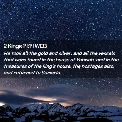 Picture 02 - 2 Kings 14:14 WEB - He took all the gold and silver, and all the - Bible Verse Picture