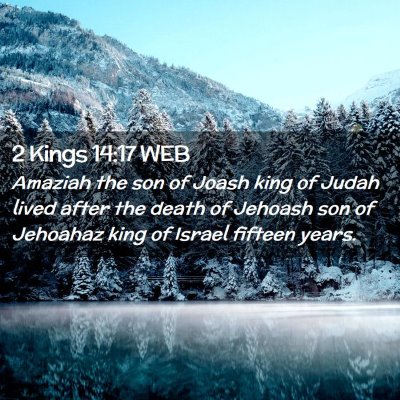 Picture 02 - 2 Kings 14:17 WEB - Amaziah the son of Joash king of Judah lived - Bible Verse Picture