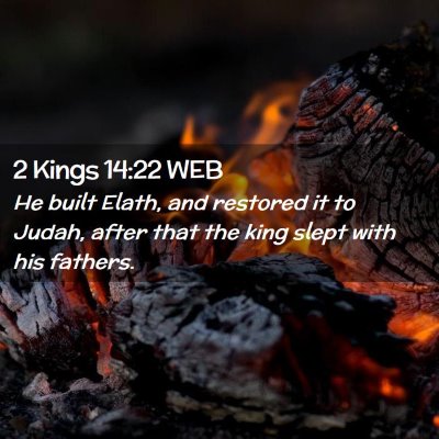 Picture 02 - 2 Kings 14:22 WEB - He built Elath, and restored it to Judah, after - Bible Verse Picture
