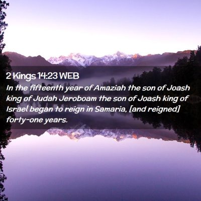 Picture 02 - 2 Kings 14:23 WEB - In the fifteenth year of Amaziah the son of Joash - Bible Verse Picture