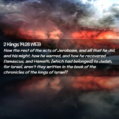 Picture 02 - 2 Kings 14:28 WEB - Now the rest of the acts of Jeroboam, and all - Bible Verse Picture