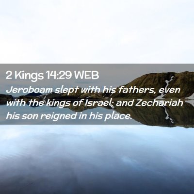Picture 02 - 2 Kings 14:29 WEB - Jeroboam slept with his fathers, even with the - Bible Verse Picture