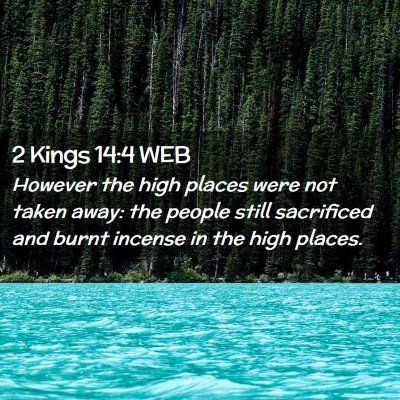 Picture 02 - 2 Kings 14:4 WEB - However the high places were not taken away: the - Bible Verse Picture