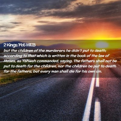 Picture 02 - 2 Kings 14:6 WEB - but the children of the murderers he didn't put - Bible Verse Picture