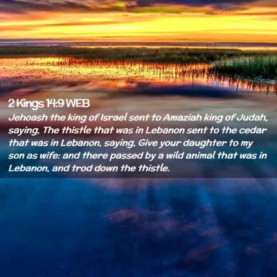 Picture 02 - 2 Kings 14:9 WEB - Jehoash the king of Israel sent to Amaziah king - Bible Verse Picture