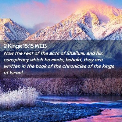 Picture 02 - 2 Kings 15:15 WEB - Now the rest of the acts of Shallum, and his - Bible Verse Picture