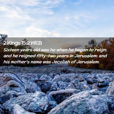 Picture 02 - 2 Kings 15:2 WEB - Sixteen years old was he when he began to reign; - Bible Verse Picture