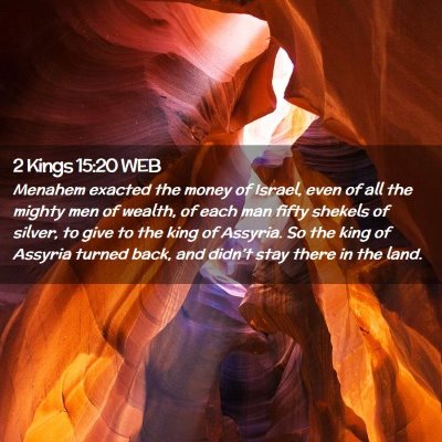 Picture 02 - 2 Kings 15:20 WEB - Menahem exacted the money of Israel, even of all - Bible Verse Picture