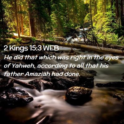 Picture 02 - 2 Kings 15:3 WEB - He did that which was right in the eyes of - Bible Verse Picture