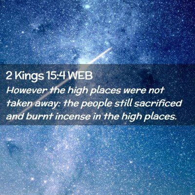 Picture 02 - 2 Kings 15:4 WEB - However the high places were not taken away: the - Bible Verse Picture