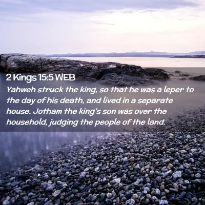Picture 02 - 2 Kings 15:5 WEB - Yahweh struck the king, so that he was a leper to - Bible Verse Picture