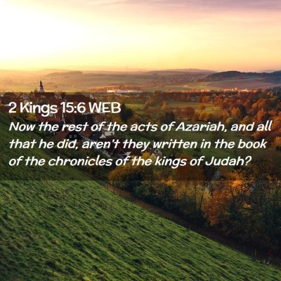 Picture 02 - 2 Kings 15:6 WEB - Now the rest of the acts of Azariah, and all that - Bible Verse Picture