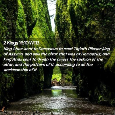 Picture 02 - 2 Kings 16:10 WEB - King Ahaz went to Damascus to meet Tiglath - Bible Verse Picture