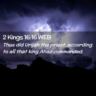 Picture 02 - 2 Kings 16:16 WEB - Thus did Urijah the priest, according to all that - Bible Verse Picture