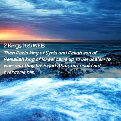 Picture 02 - 2 Kings 16:5 WEB - Then Rezin king of Syria and Pekah son of - Bible Verse Picture