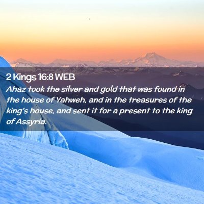 Picture 02 - 2 Kings 16:8 WEB - Ahaz took the silver and gold that was found in - Bible Verse Picture