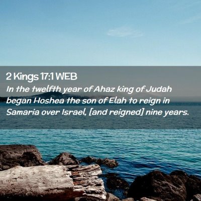 Picture 02 - 2 Kings 17:1 WEB - In the twelfth year of Ahaz king of Judah began - Bible Verse Picture
