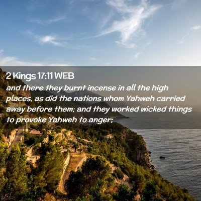 Picture 02 - 2 Kings 17:11 WEB - and there they burnt incense in all the high - Bible Verse Picture
