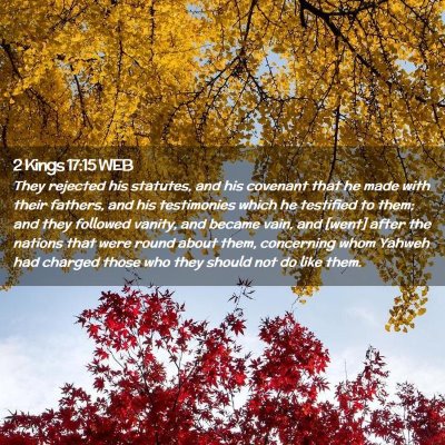 Picture 02 - 2 Kings 17:15 WEB - They rejected his statutes, and his covenant that - Bible Verse Picture