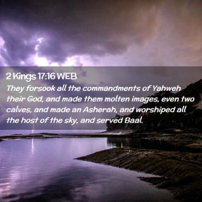 Picture 02 - 2 Kings 17:16 WEB - They forsook all the commandments of Yahweh their - Bible Verse Picture