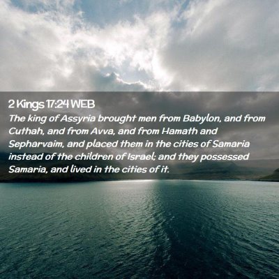 Picture 02 - 2 Kings 17:24 WEB - The king of Assyria brought men from Babylon, and - Bible Verse Picture