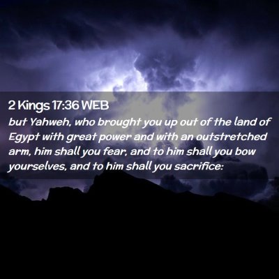 Picture 02 - 2 Kings 17:36 WEB - but Yahweh, who brought you up out of the land of - Bible Verse Picture