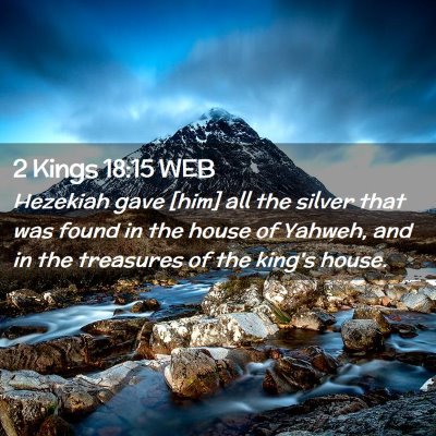 Picture 02 - 2 Kings 18:15 WEB - Hezekiah gave [him] all the silver that was found - Bible Verse Picture