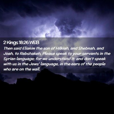 Picture 02 - 2 Kings 18:26 WEB - Then said Eliakim the son of Hilkiah, and - Bible Verse Picture