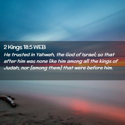 Picture 02 - 2 Kings 18:5 WEB - He trusted in Yahweh, the God of Israel; so that - Bible Verse Picture