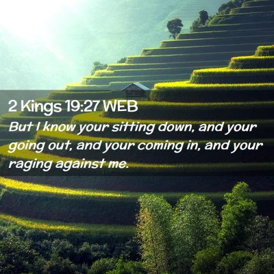 Picture 02 - 2 Kings 19:27 WEB - But I know your sitting down, and your going out, - Bible Verse Picture