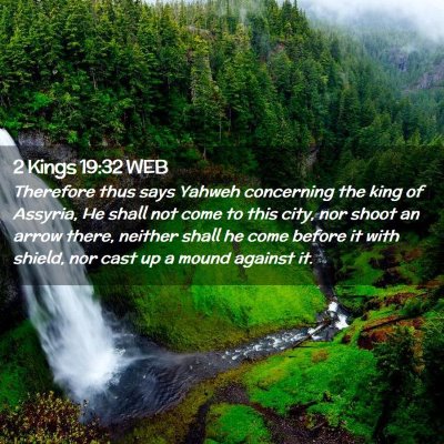 Picture 02 - 2 Kings 19:32 WEB - Therefore thus says Yahweh concerning the king of - Bible Verse Picture