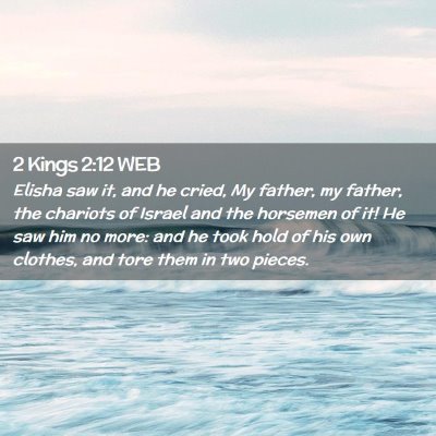 Picture 02 - 2 Kings 2:12 WEB - Elisha saw it, and he cried, My father, my - Bible Verse Picture