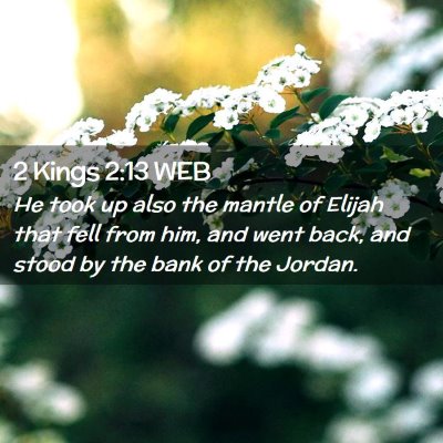 Picture 02 - 2 Kings 2:13 WEB - He took up also the mantle of Elijah that fell - Bible Verse Picture
