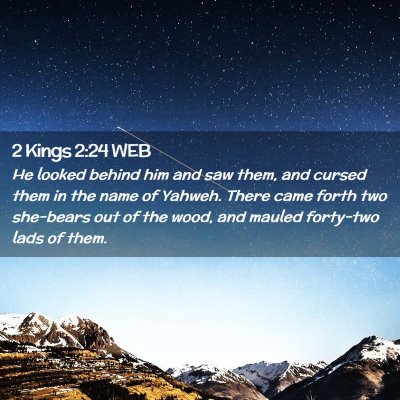 Picture 02 - 2 Kings 2:24 WEB - He looked behind him and saw them, and cursed - Bible Verse Picture