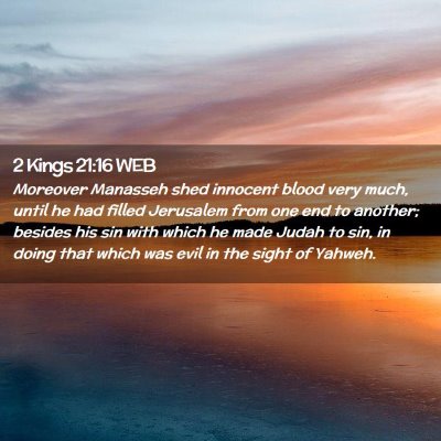 Picture 02 - 2 Kings 21:16 WEB - Moreover Manasseh shed innocent blood very much, - Bible Verse Picture