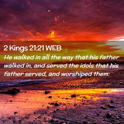 Picture 02 - 2 Kings 21:21 WEB - He walked in all the way that his father walked - Bible Verse Picture
