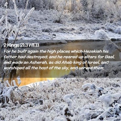 Picture 02 - 2 Kings 21:3 WEB - For he built again the high places which Hezekiah - Bible Verse Picture