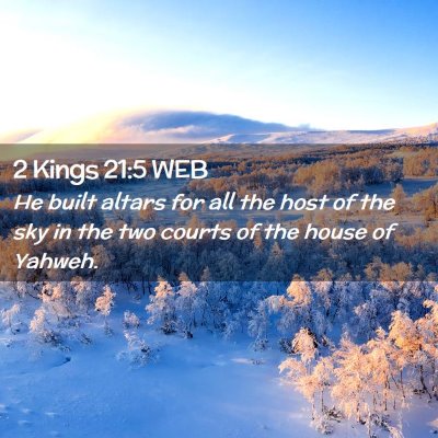 Picture 02 - 2 Kings 21:5 WEB - He built altars for all the host of the sky in - Bible Verse Picture